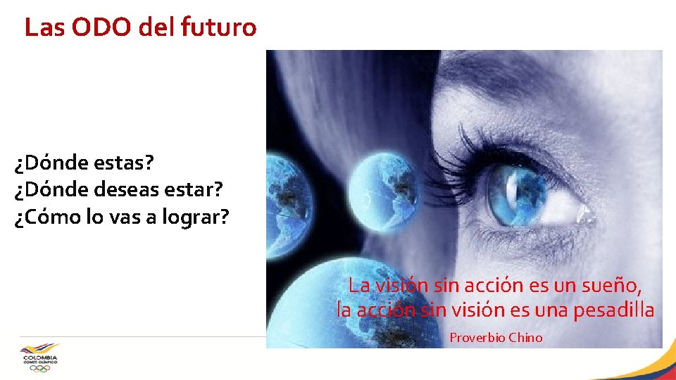 Las ODO del futuro ¿Dónde estas? ¿Dónde deseas estar? ¿Cómo lo vas a lograr?