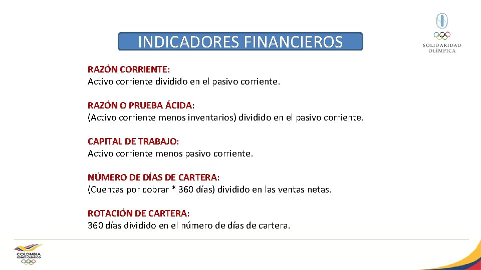 INDICADORES FINANCIEROS RAZÓN CORRIENTE: Activo corriente dividido en el pasivo corriente. RAZÓN O PRUEBA