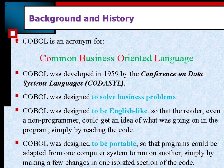 Background and History § COBOL is an acronym for: Common Business Oriented Language §