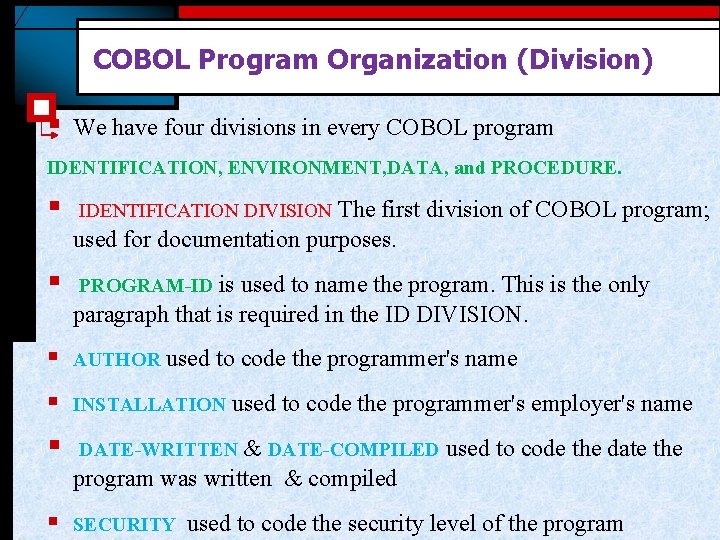 COBOL Program Organization (Division) § We have four divisions in every COBOL program IDENTIFICATION,