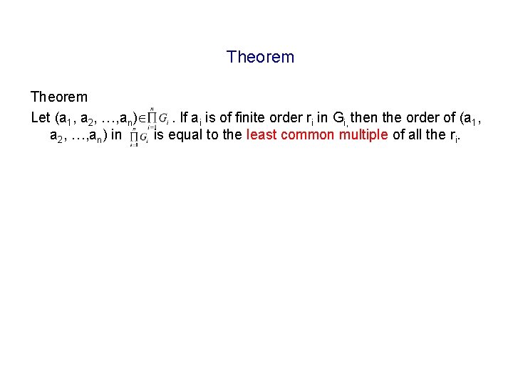 Theorem Let (a 1, a 2, …, an) . If ai is of finite