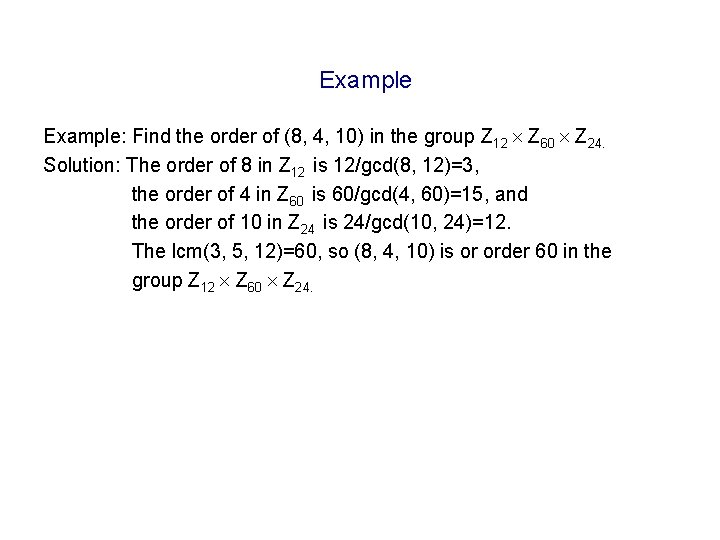 Example: Find the order of (8, 4, 10) in the group Z 12 Z