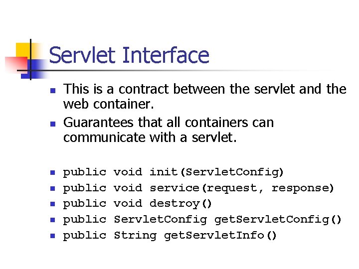Servlet Interface n n n n This is a contract between the servlet and Servlet Interface n n n n This is a contract between the servlet and