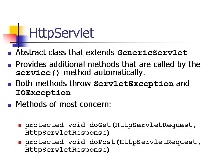 Http. Servlet n n Abstract class that extends Generic. Servlet Provides additional methods that Http. Servlet n n Abstract class that extends Generic. Servlet Provides additional methods that