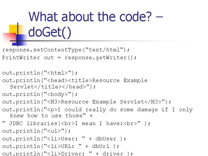 What about the code? – do. Get() response. set. Content. Type("text/html"); Print. Writer out What about the code? – do. Get() response. set. Content. Type("text/html"); Print. Writer out