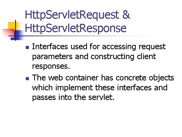 Http. Servlet. Request & Http. Servlet. Response n n Interfaces used for accessing request Http. Servlet. Request & Http. Servlet. Response n n Interfaces used for accessing request