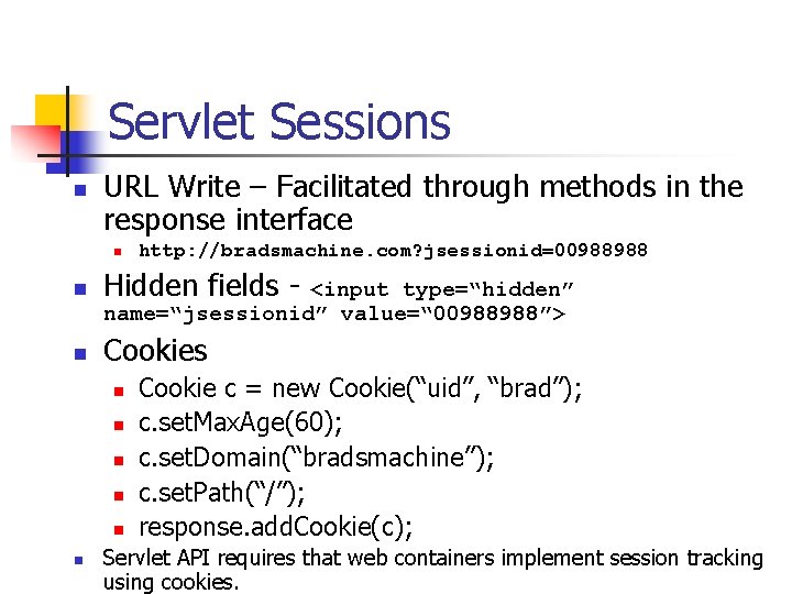 Servlet Sessions n URL Write – Facilitated through methods in the response interface n Servlet Sessions n URL Write – Facilitated through methods in the response interface n