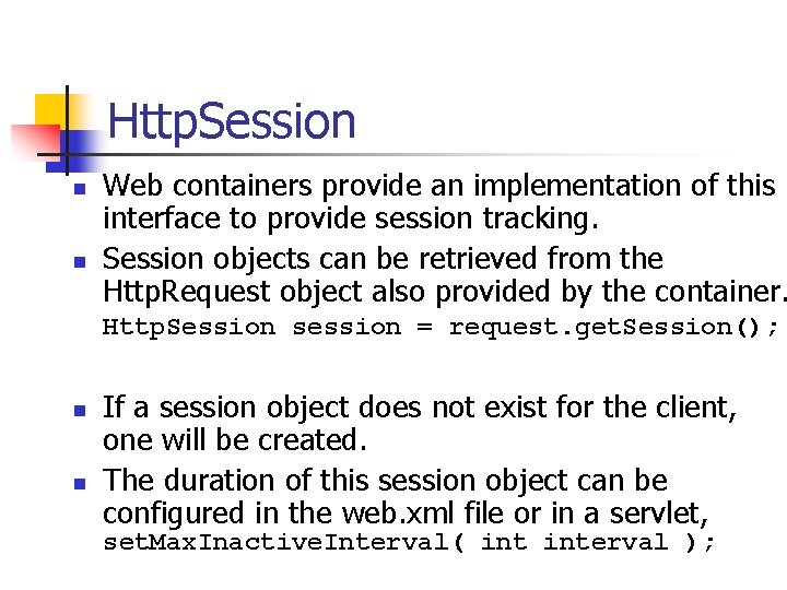 Http. Session n n Web containers provide an implementation of this interface to provide Http. Session n n Web containers provide an implementation of this interface to provide