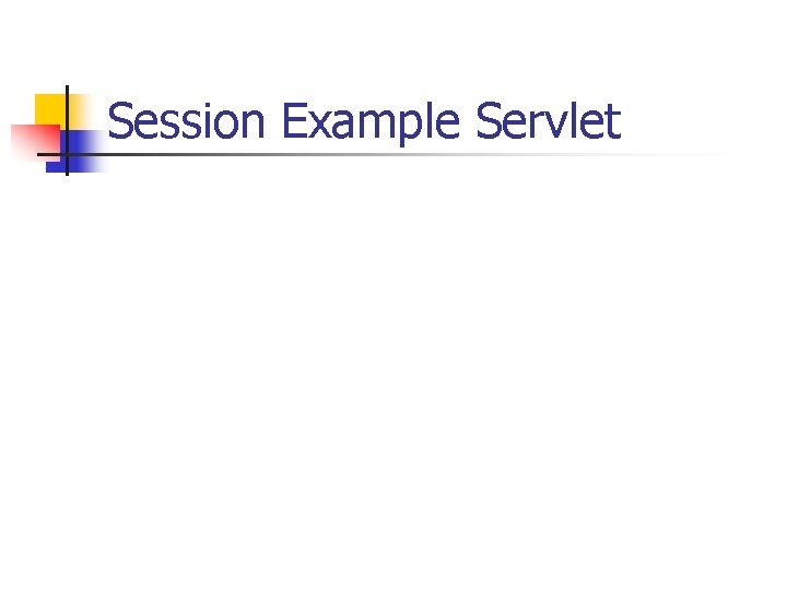 Session Example Servlet Session Example Servlet