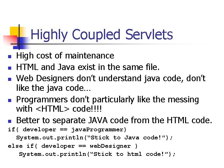 Highly Coupled Servlets n n n High cost of maintenance HTML and Java exist Highly Coupled Servlets n n n High cost of maintenance HTML and Java exist