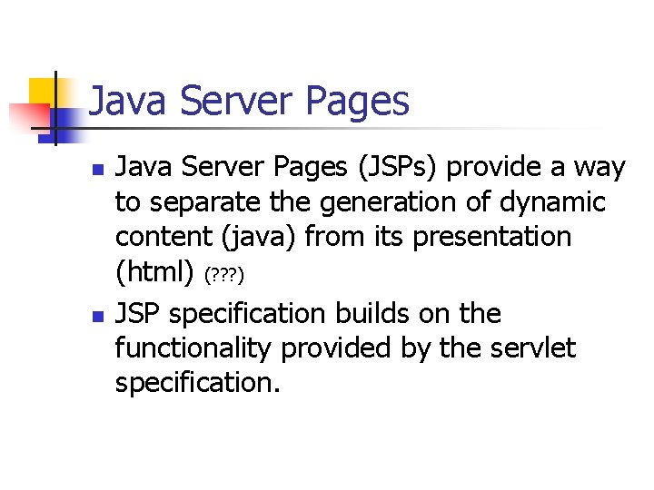 Java Server Pages n n Java Server Pages (JSPs) provide a way to separate Java Server Pages n n Java Server Pages (JSPs) provide a way to separate