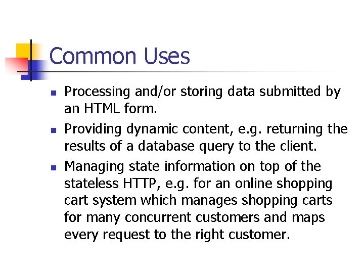 Common Uses n n n Processing and/or storing data submitted by an HTML form. Common Uses n n n Processing and/or storing data submitted by an HTML form.