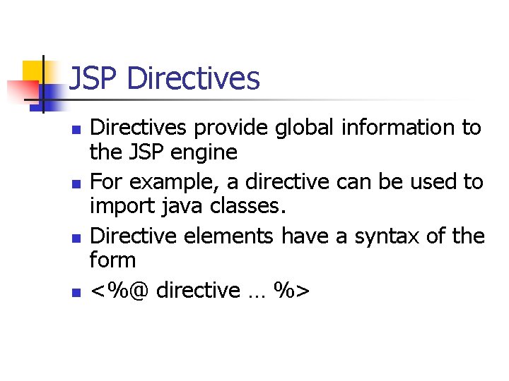 JSP Directives n n Directives provide global information to the JSP engine For example, JSP Directives n n Directives provide global information to the JSP engine For example,