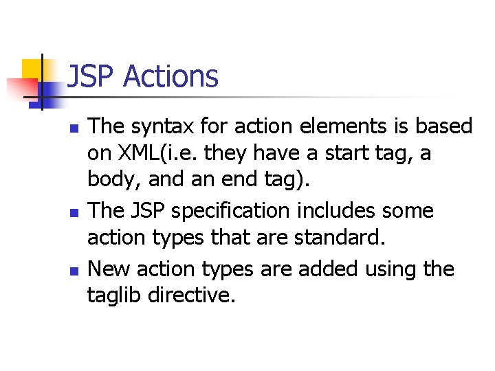JSP Actions n n n The syntax for action elements is based on XML(i. JSP Actions n n n The syntax for action elements is based on XML(i.