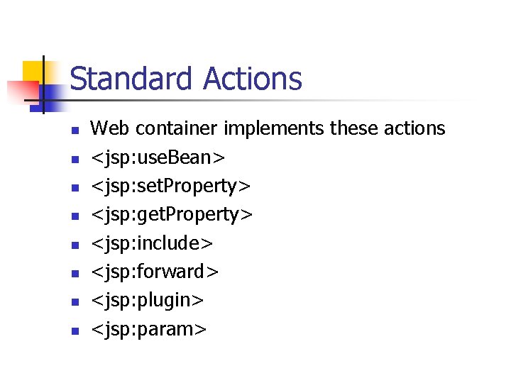 Standard Actions n n n n Web container implements these actions <jsp: use. Bean> Standard Actions n n n n Web container implements these actions <jsp: use. Bean>