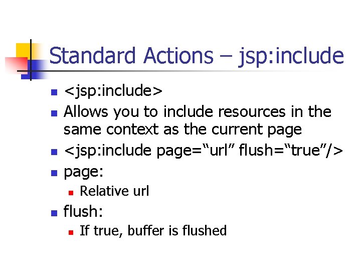 Standard Actions – jsp: include n n <jsp: include> Allows you to include resources Standard Actions – jsp: include n n <jsp: include> Allows you to include resources