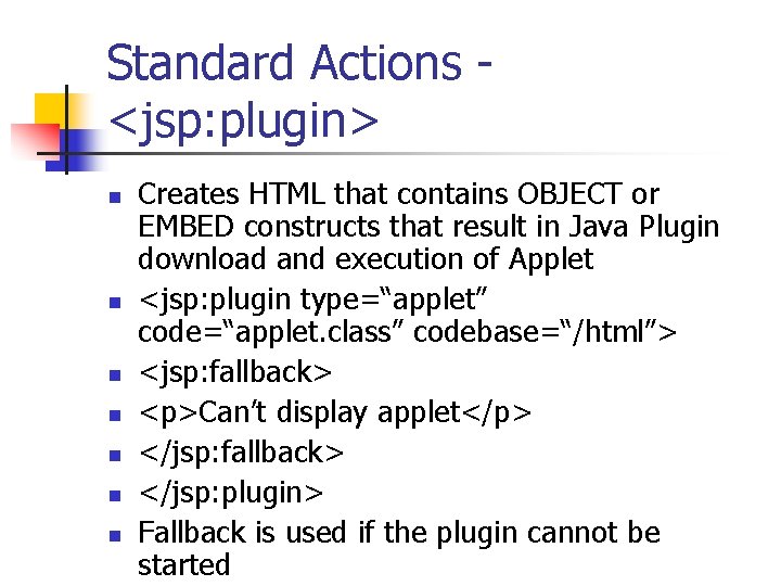 Standard Actions <jsp: plugin> n n n n Creates HTML that contains OBJECT or Standard Actions <jsp: plugin> n n n n Creates HTML that contains OBJECT or