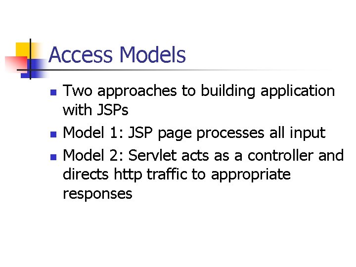 Access Models n n n Two approaches to building application with JSPs Model 1: Access Models n n n Two approaches to building application with JSPs Model 1: