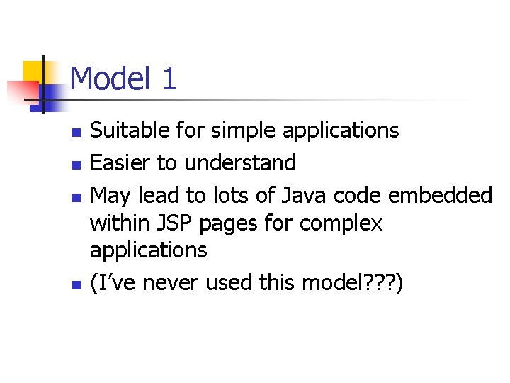 Model 1 n n Suitable for simple applications Easier to understand May lead to Model 1 n n Suitable for simple applications Easier to understand May lead to