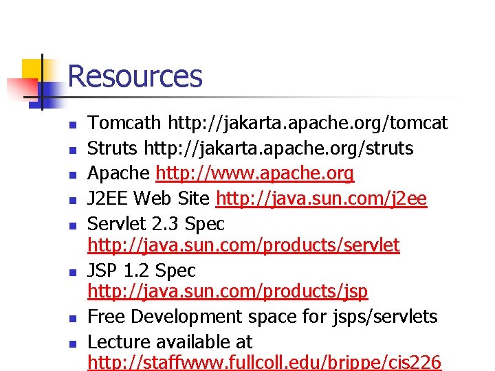 Resources n n n n Tomcath http: //jakarta. apache. org/tomcat Struts http: //jakarta. apache. Resources n n n n Tomcath http: //jakarta. apache. org/tomcat Struts http: //jakarta. apache.
