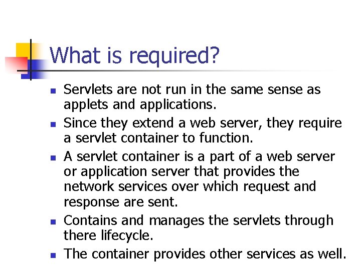 What is required? n n n Servlets are not run in the same sense What is required? n n n Servlets are not run in the same sense