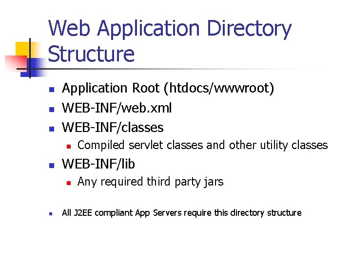 Web Application Directory Structure n n n Application Root (htdocs/wwwroot) WEB-INF/web. xml WEB-INF/classes n Web Application Directory Structure n n n Application Root (htdocs/wwwroot) WEB-INF/web. xml WEB-INF/classes n