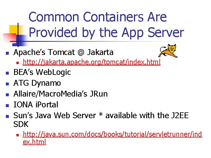 Common Containers Are Provided by the App Server n Apache’s Tomcat @ Jakarta n Common Containers Are Provided by the App Server n Apache’s Tomcat @ Jakarta n