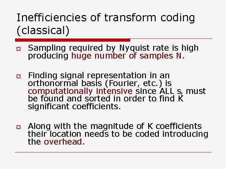 Inefficiencies of transform coding (classical) o o o Sampling required by Nyquist rate is