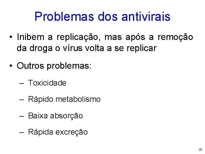 Problemas dos antivirais • Inibem a replicação, mas após a remoção da droga o