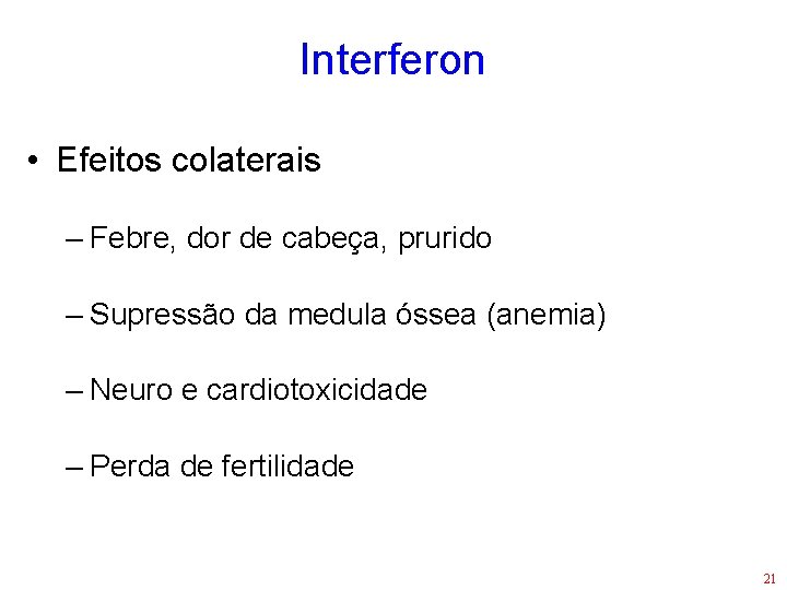 Interferon • Efeitos colaterais – Febre, dor de cabeça, prurido – Supressão da medula