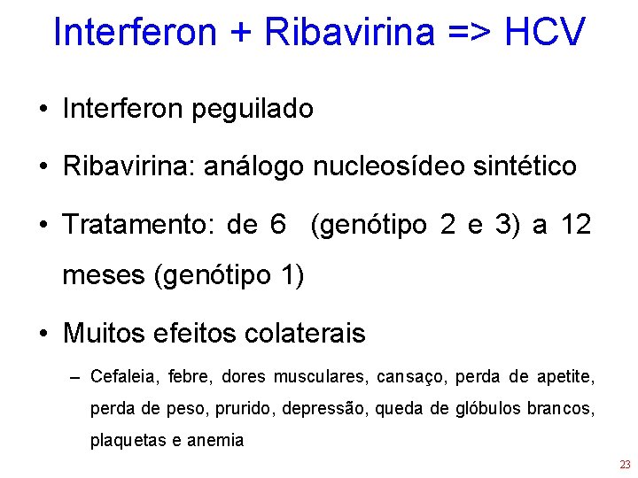 Interferon + Ribavirina => HCV • Interferon peguilado • Ribavirina: análogo nucleosídeo sintético •