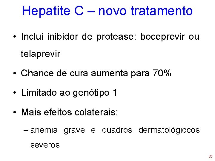 Hepatite C – novo tratamento • Inclui inibidor de protease: boceprevir ou telaprevir •