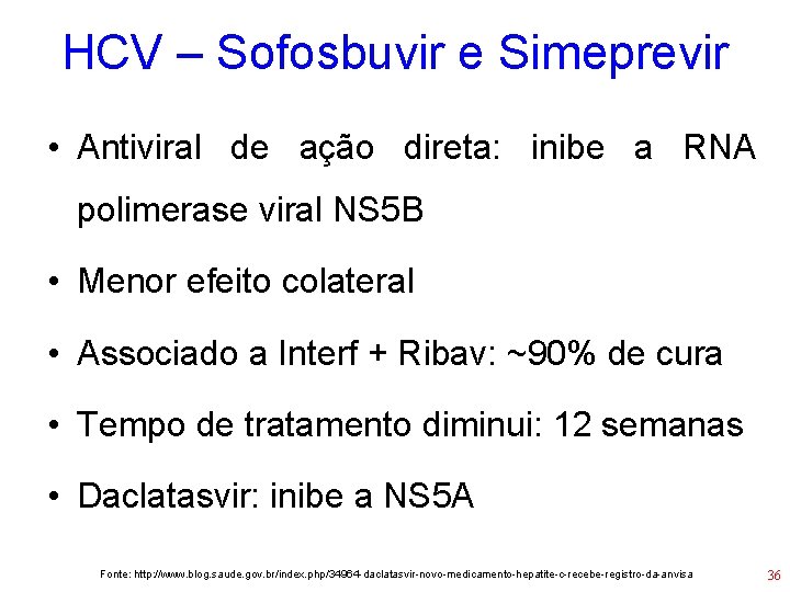 HCV – Sofosbuvir e Simeprevir • Antiviral de ação direta: inibe a RNA polimerase