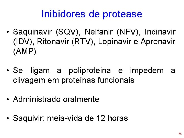 Inibidores de protease • Saquinavir (SQV), Nelfanir (NFV), Indinavir (IDV), Ritonavir (RTV), Lopinavir e