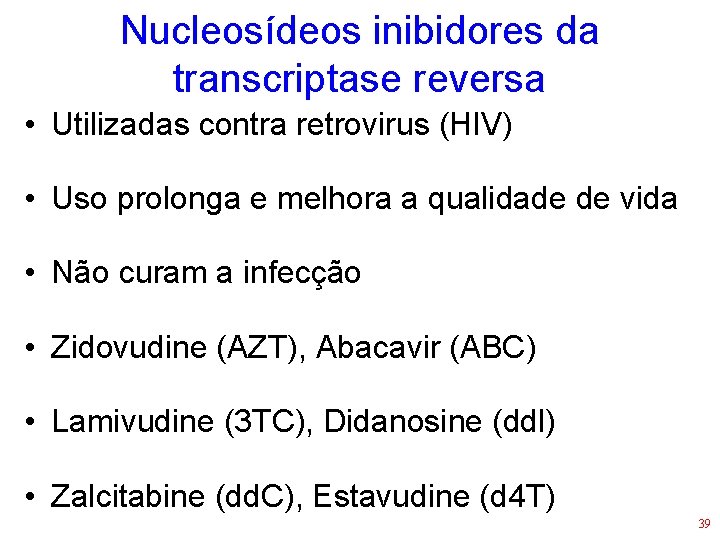 Nucleosídeos inibidores da transcriptase reversa • Utilizadas contra retrovirus (HIV) • Uso prolonga e