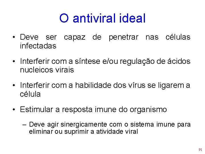 O antiviral ideal • Deve ser capaz de penetrar nas células infectadas • Interferir