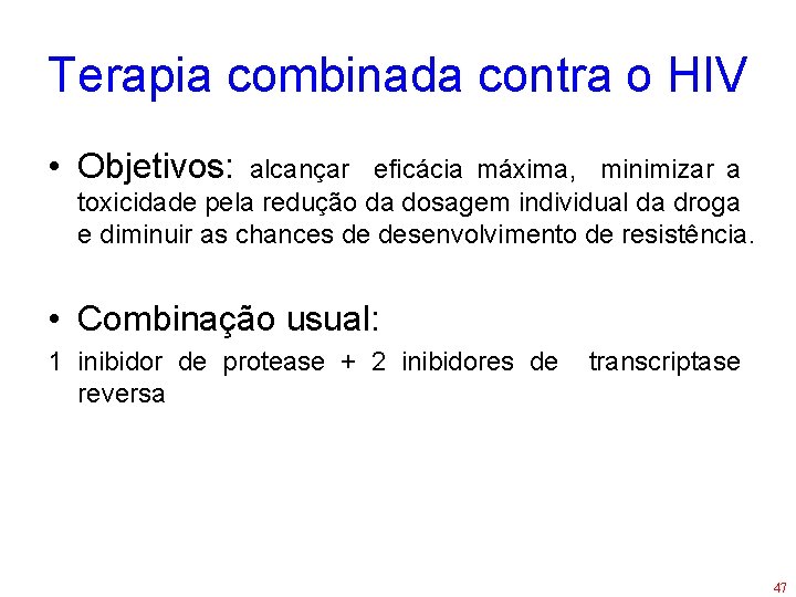 Terapia combinada contra o HIV • Objetivos: alcançar eficácia máxima, minimizar a toxicidade pela