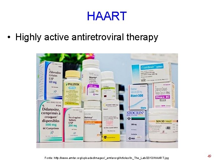 HAART • Highly active antiretroviral therapy Fonte: http: //www. amfar. org/uploaded. Images/_amfarorg/Articles/In_The_Lab/2013/HAART. jpg 49