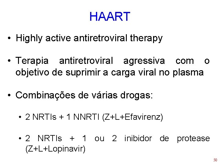 HAART • Highly active antiretroviral therapy • Terapia antiretroviral agressiva com o objetivo de