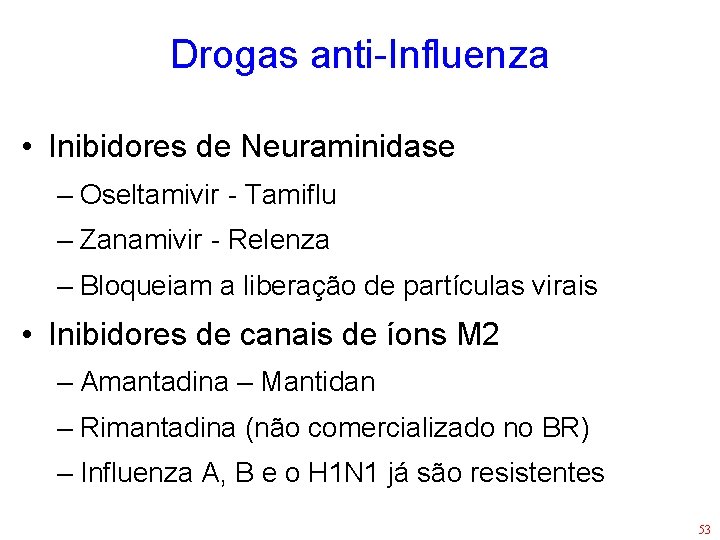 Drogas anti-Influenza • Inibidores de Neuraminidase – Oseltamivir - Tamiflu – Zanamivir - Relenza