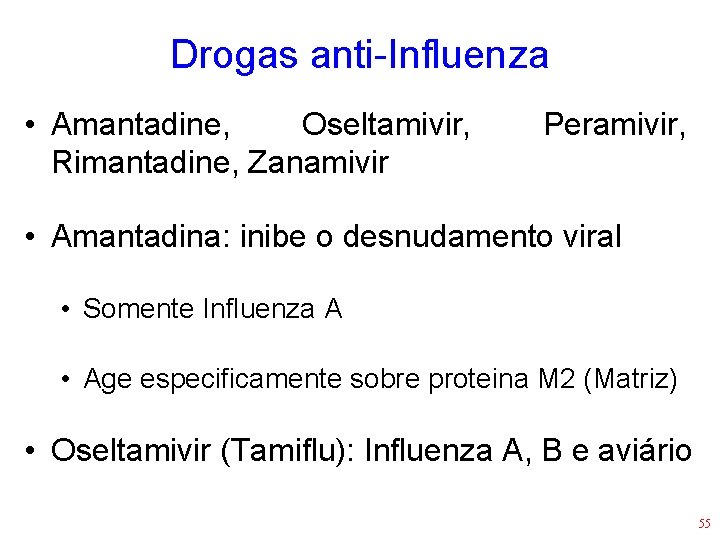 Drogas anti-Influenza • Amantadine, Oseltamivir, Rimantadine, Zanamivir Peramivir, • Amantadina: inibe o desnudamento viral