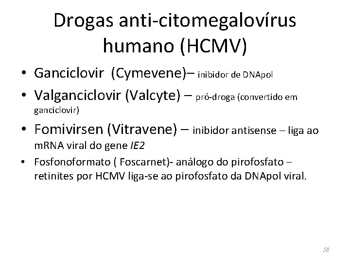 Drogas anti-citomegalovírus humano (HCMV) • Ganciclovir (Cymevene)– inibidor de DNApol • Valganciclovir (Valcyte) –