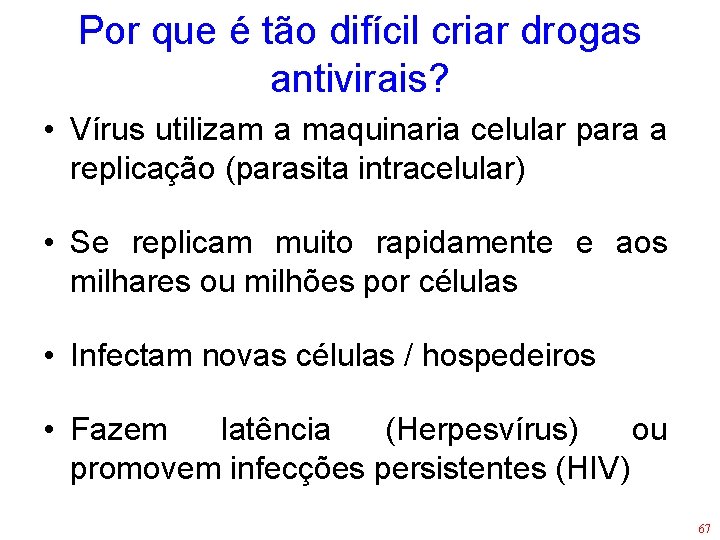 Por que é tão difícil criar drogas antivirais? • Vírus utilizam a maquinaria celular