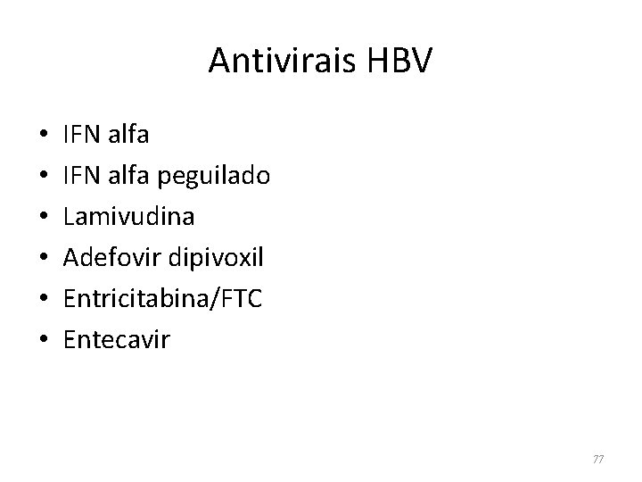 Antivirais HBV • • • IFN alfa peguilado Lamivudina Adefovir dipivoxil Entricitabina/FTC Entecavir 77