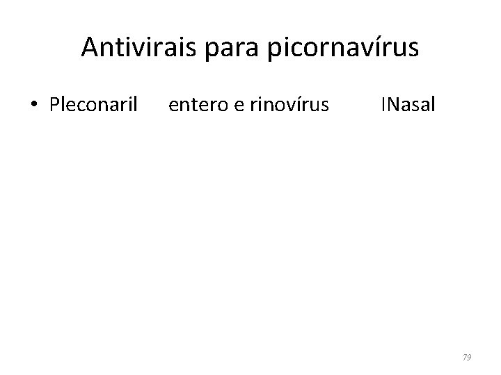 Antivirais para picornavírus • Pleconaril entero e rinovírus INasal 79 