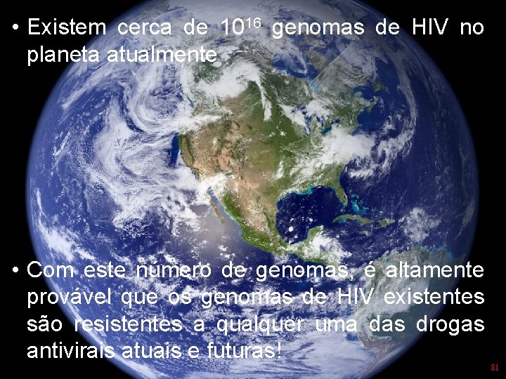  • Existem cerca de 1016 genomas de HIV no planeta atualmente • Com