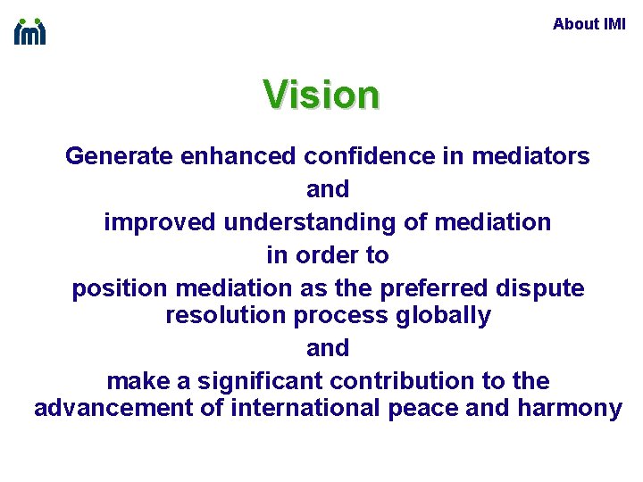 About IMI Vision Generate enhanced confidence in mediators and improved understanding of mediation in