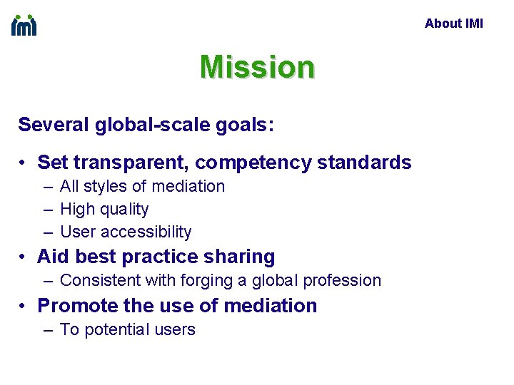 About IMI Mission Several global-scale goals: • Set transparent, competency standards – All styles