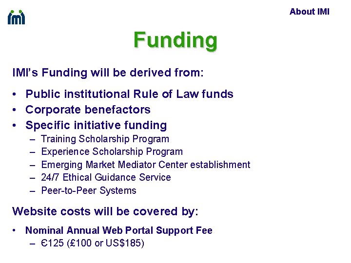 About IMI Funding IMI’s Funding will be derived from: • Public institutional Rule of