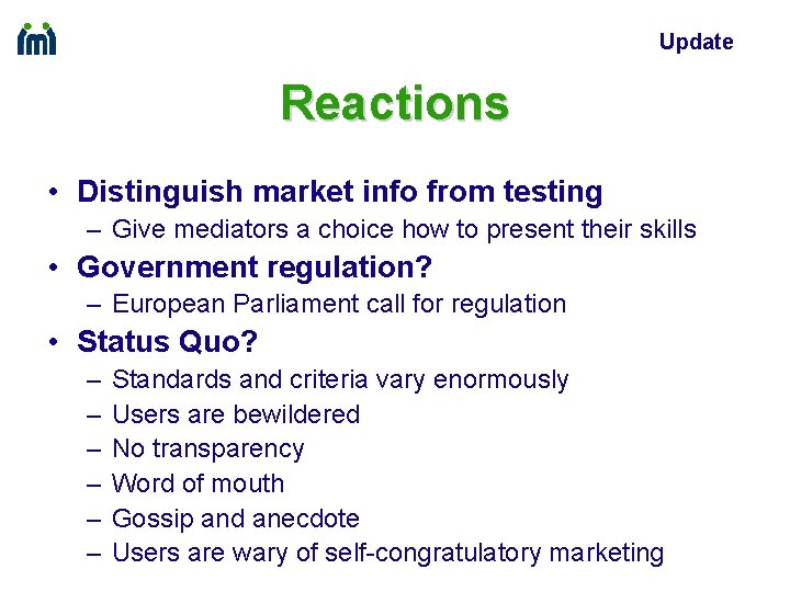 Update Reactions • Distinguish market info from testing – Give mediators a choice how